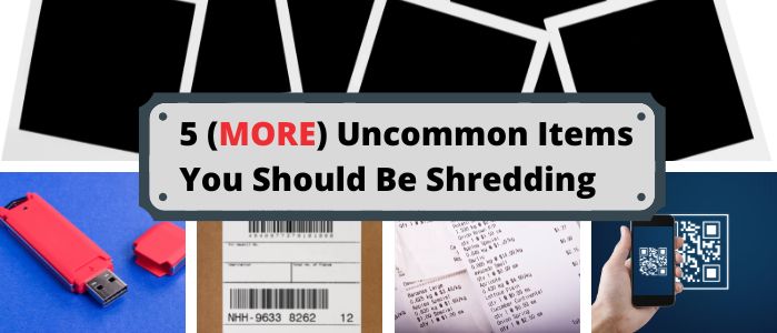 5 (More) uncommon items you should be shredding