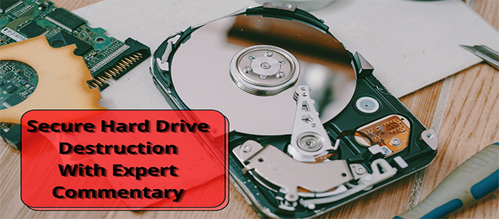 Secure Hard Drive Destruction with Expert Commentary