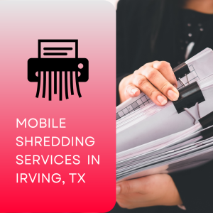 Mobile Shredding Services in Irving, TX